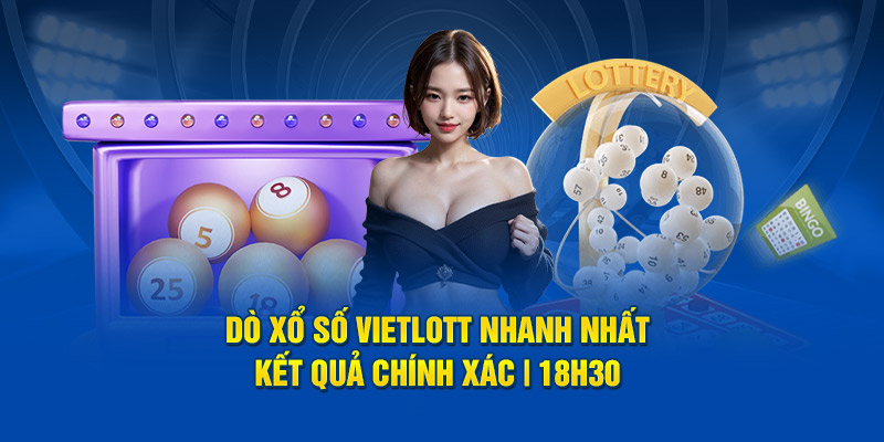 Dò Xổ Số Vietlott Nhanh Nhất - Kết Quả Chính Xác | 18H30