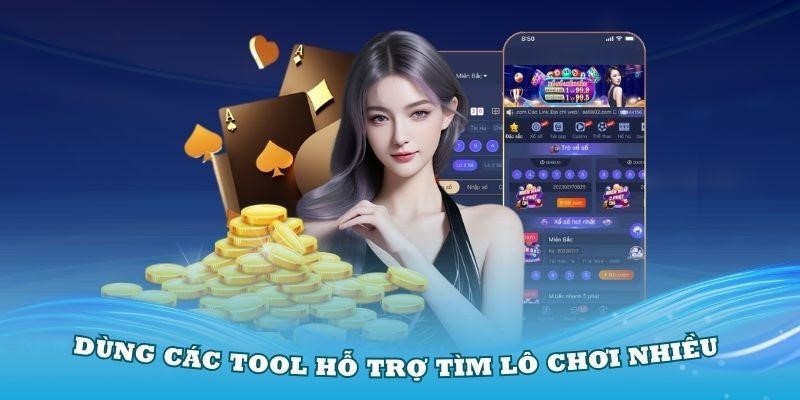 Dùng các tool hỗ trợ tìm lô chơi nhiều