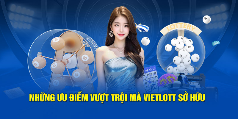 Những ưu điểm vượt trội mà Vietlott sở hữu